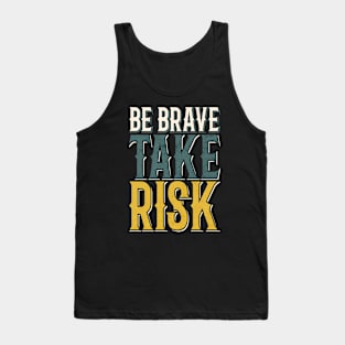 BE BRAVE TAKE RISK Tank Top